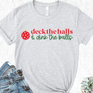 Deck The Halls & Dink The Balls - Christmas Pickleball Tee
