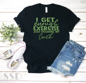 I Get Enough Exercise Pushing My Luck Transfer