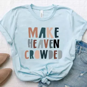 Make Heaven Crowded Tee