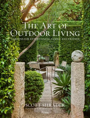 The Art of Outdoor Living : Living: Gardens for Entertaining Family and Friends