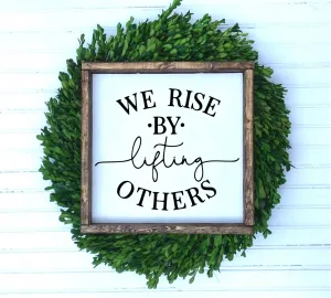 We Rise By Lifting Others