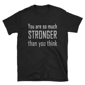 You Are So Much Stronger Than You Think T Shirt Black Encouraging Quotes T Shirt for Women