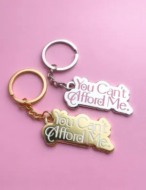 YOU CAN'T AFFORD ME KEYCHAIN
